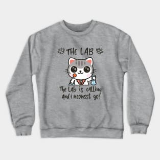 The Lab Is Calling and I Meowst Go Crewneck Sweatshirt